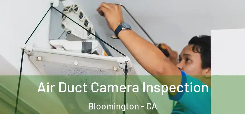  Air Duct Camera Inspection Bloomington - CA