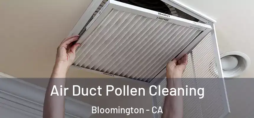  Air Duct Pollen Cleaning Bloomington - CA