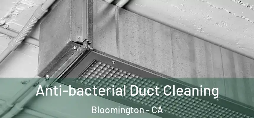 Anti-bacterial Duct Cleaning Bloomington - CA