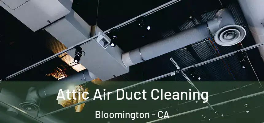 Attic Air Duct Cleaning Bloomington - CA