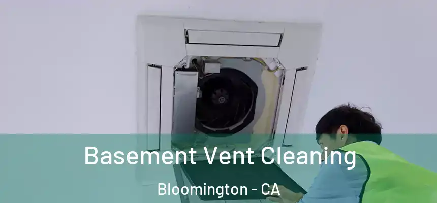  Basement Vent Cleaning Bloomington - CA