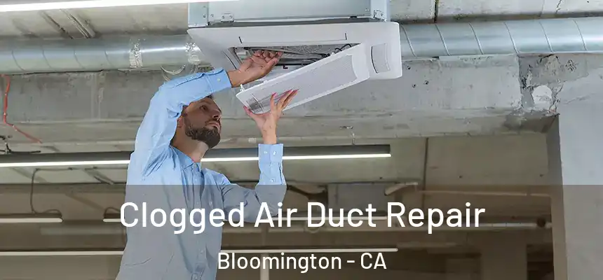 Clogged Air Duct Repair Bloomington - CA