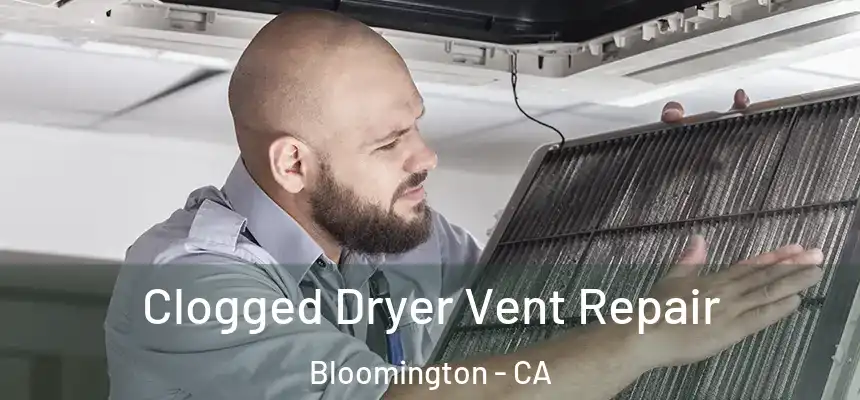  Clogged Dryer Vent Repair Bloomington - CA