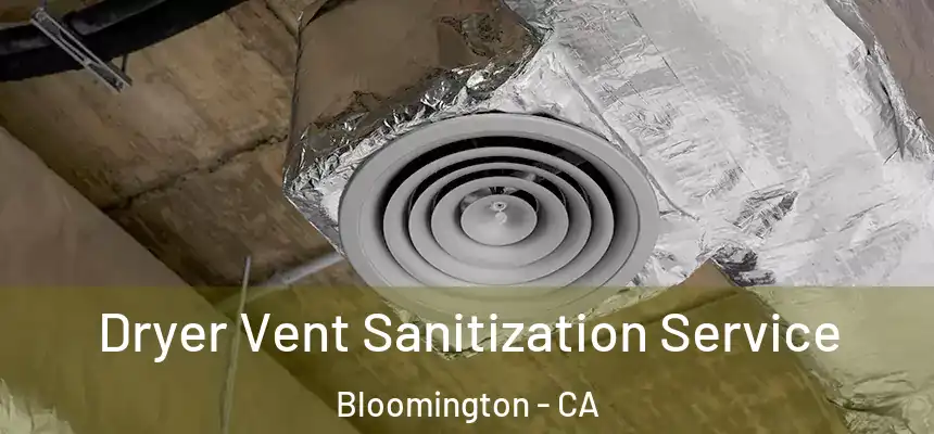 Dryer Vent Sanitization Service Bloomington - CA