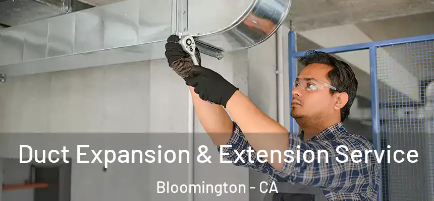  Duct Expansion & Extension Service Bloomington - CA
