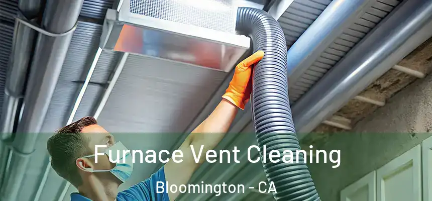 Furnace Vent Cleaning Bloomington - CA