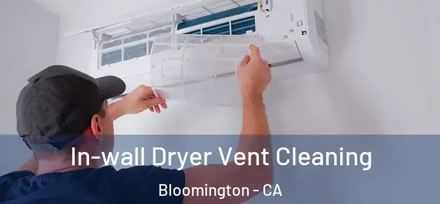  In-wall Dryer Vent Cleaning Bloomington - CA