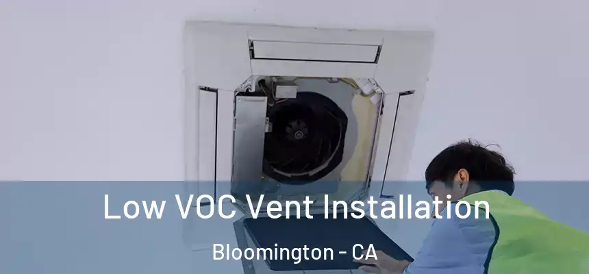  Low VOC Vent Installation Bloomington - CA