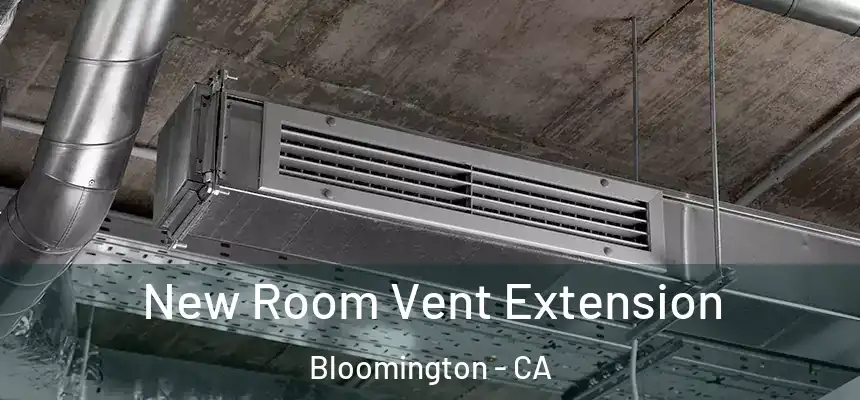  New Room Vent Extension Bloomington - CA