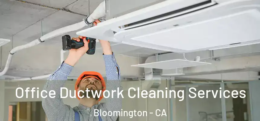  Office Ductwork Cleaning Services Bloomington - CA