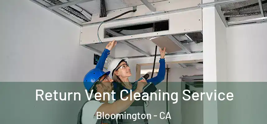  Return Vent Cleaning Service Bloomington - CA