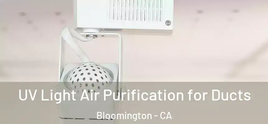 UV Light Air Purification for Ducts Bloomington - CA