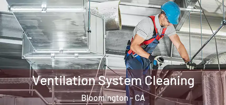  Ventilation System Cleaning Bloomington - CA