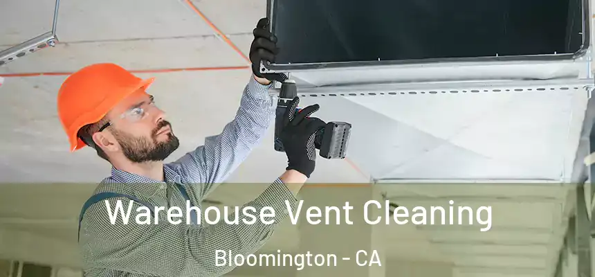  Warehouse Vent Cleaning Bloomington - CA